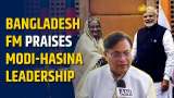 Bangladesh FM Praises Modi-Hasina Leadership, Lifts Ties to New Level
