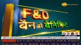 Fno Ban Update: Which stocks will remain in the F&amp;O ban? Which stocks will be able to take &#039;EXIT&#039;? Which stocks will be able to make new entries?