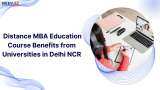 Distance MBA Education Course Benefits from Universities in Delhi, NCR