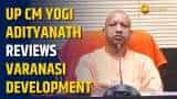 UP CM Yogi Adityanath Reviews Varanasi Development