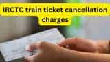 IRCTC train ticket cancellation charges: Know refund rules before you cancel