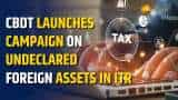 CBDT Launches Campaign to Inform Taxpayers on Undeclared Foreign Assets in ITR