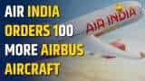 Air India to buy 100 more Airbus, including A350s