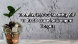 From Rs 15,000 Monthly SIP to Rs 10 crore Retirement Corpus: In how many years, you can achieve this goal? Understand it through calculations