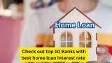 Home Loan: Check top 10 Banks like SBI, PNB, Canara Bank, HDFC, BoB and more with best interest rates for Rs 75 lakh loans