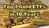 Top 7 Gold ETFs With Highest Returns in 10 Years: Know which of them has given highest return on Rs 5 lakh investment in a decade Top 7 Gold ETFs With Highest Returns in 10 Years: Know which of them has given highest return on Rs 5 lakh investment in a decade