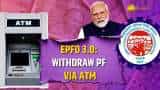 EPFO 3.0 : How to withdraw PF from ATM? Check launch details, process &amp; rules