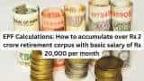 EPF Calculations: Here's how you can accumulate Rs 2,10,31,808 retirement corpus with basic salary of Rs 20,000 per month