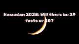 Ramadan 2025 Roza Schedule: Will there be 29 fasts or 30 this Ramzan in India? When will Eid-ul-Fitr be celebrated?