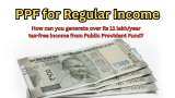 PPF for Regular Income: How can you generate over Rs 11 lakh/year tax-free income from Public Provident Fund?