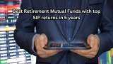 Best Retirement Mutual Funds with top SIP returns in 5 years: Rs 12,000 monthly investment has grown to Rs 13.3 lakh in No. 1 scheme