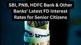Senior Citizen Latest FD Rates- Know returns on Rs 1,00,000 investment in 1-year, 3-year and 5-year tenures by top banks like SBI, PNB, HDFC Bank and others