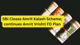 SBI Special FD: PSU bank closes Amrit Kalash scheme; continues Amrit Vrishti &amp; other special fixed deposit plans
