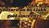 Gold Rate Calculations: Rs 1 lakh gold bought in 1975 is worth Rs 1.77 crore now; check yellow metal investment return since your birth year
