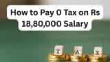 How to pay 0 income tax on Rs 18,80,000 salary, check expert calculations inside