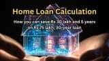 Home Loan Calculations: How you can save Rs 30 lakh and 5 years on Rs 75 lakh, 30-year loan
