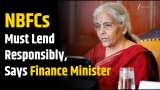 NBFCs Must Lend Responsibly, Says Finance Minister at 2025 Conclave