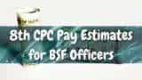 8th CPC Pay Hike for Paramilitary Forces: How much revised pay BSF SI, inspector, commandant &amp; DIG may get at 2.28 and 2.57 fitment factors