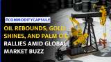 Gold Gains Palm Oil Rebounds Copper Steady Amid Tariff Uncertainty