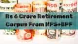 NPS+EPF: Are you 35 years old? What can be your monthly investment in NPS, EPF to retire with Rs 6 crore corpus? NPS+EPF: Are you 35 years old? What can be your monthly investment in NPS, EPF to retire with Rs 6 crore corpus?