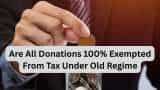 ITR Filing 2025: Are all donations 100% exempted from tax under old regime? Know here