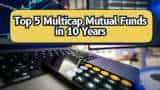 Top 5 Multicap Mutual Funds With Best SIP Returns in 10 Years: Rs 10,000 monthly SIP in No. 1 fund has led into Rs 34.17 lakh wealth