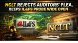 NCLT rejects auditor's plea in IL&amp;FS probe, says no one gets early relief