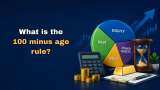 What is the 100 minus age rule? Experts explain simple portfolio allocation strategy
