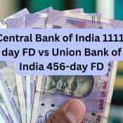 Central Bank of India 1111-day FD vs Union Bank of India 456-day FD: Which one can give you higher returns on Rs 1,00,000-Rs 5,00,000 deposits