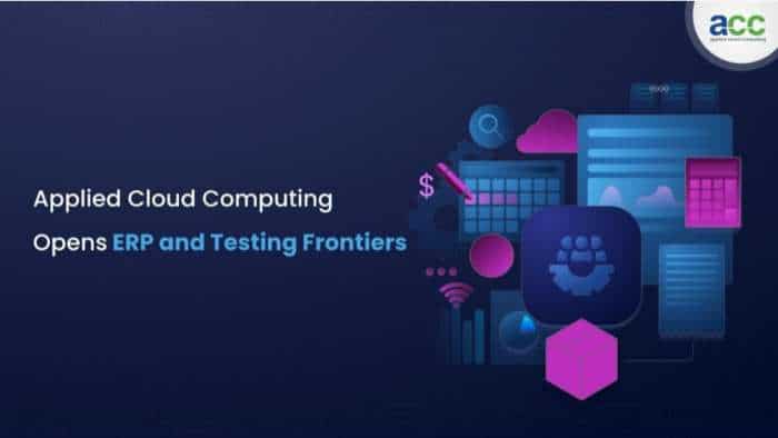 Cloud services leader Applied Cloud Computing embarks on new frontier with ERP and Testing Practices expansion