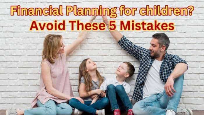 5 financial planning mistakes for children that you should not commit at all