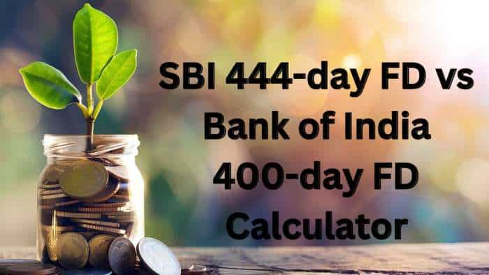 SBI 444-day FD vs Bank of India 400-day FD Calculator: What will be maturity amounts on Rs 4 lakh and Rs 8 lakh investments for general and senior citizens?