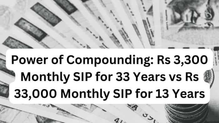 Power of Compounding: Rs 3,300 Monthly SIP for 33 Years vs Rs 33,000 Monthly SIP for 13 Years; know which one can give you higher returns in long term? 