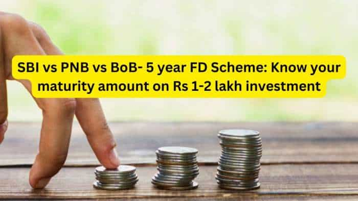  SBI vs PNB vs BoB- 5 year FD Scheme: Which bank can give you higher return on Rs 1 lakh and Rs 2 lakh investment?  