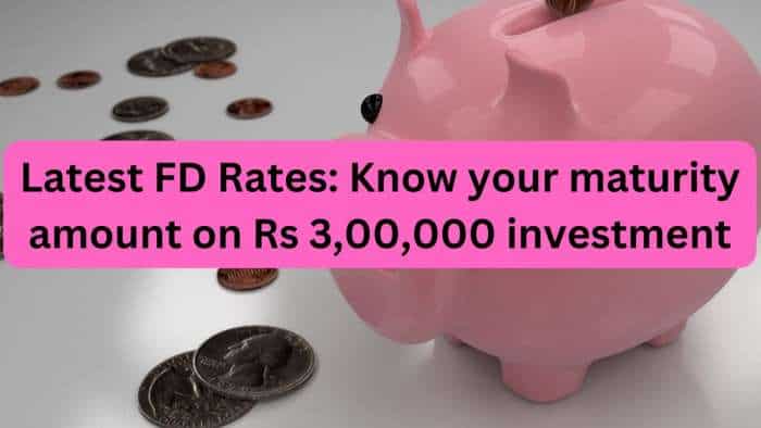 Latest FD Rates: Know what banks like SBI, BoB, PNB, Canara Bank, ICICI Bank and HDFC Bank can give you on Rs 3,00,000 investment in 1-year, 3-year and 5-year FDs