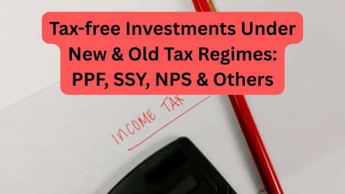 Old Tax Regime vs New Tax Regime: PPF, Sukanya Samriddhi Yojana, NPS and other investments that are tax-free under new, old tax regimes