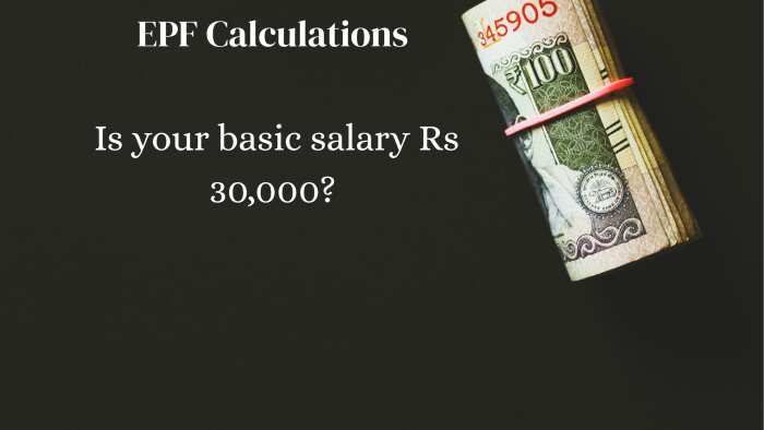 EPF Calculations: Is your basic salary Rs 30,000?...