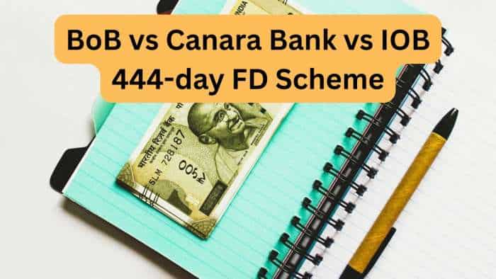 BoB vs Canara Bank vs IOB 444-day FD Scheme: Check calculations for which bank can provide you highest returns on Rs 10,00,000 deposit under these special FD schemes