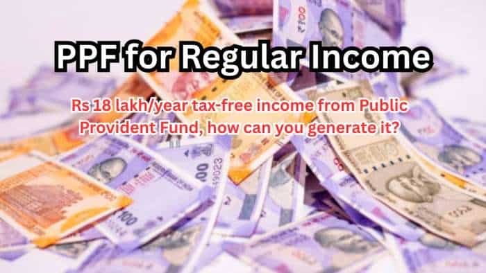  PPF for Regular Income: Rs 18 lakh/year tax-free income from Public Provident Fund, how can you generate it? 