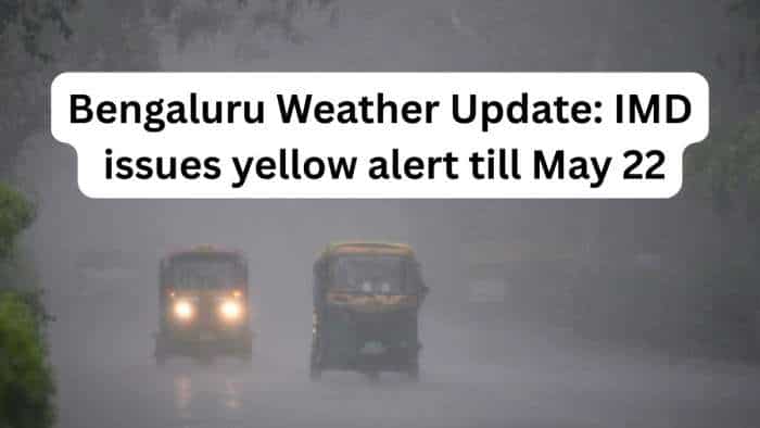  Bengaluru Weather Update: IMD issues yellow alert till May 22; several districts on high alert, here's 7-day update 