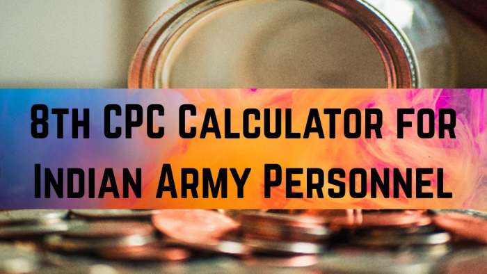 https://www.zeebiz.com/personal-finance/news-8th-pay-commission-cpc-indian-army-salary-calculator-projections-fitment-factor-192-228-jco-captain-major-colonel-basic-pay-estimates-368174