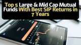https://www.zeebiz.com/personal-finance/mutual-fund/photo-gallery-top-5-large-mid-cap-mutual-funds-with-highest-best-sip-returns-calculator-in-7-years-maturity-return-amount-on-inr-rs-17000-monthly-sip-in-icici-prudential-hdfc-quant-mirae-asset-invesco-india-373699