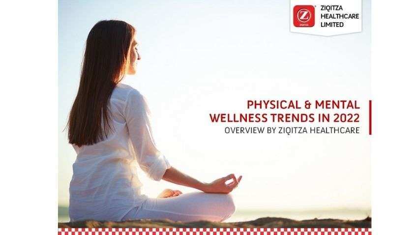 Physical &amp; Mental wellness Trends in 2022: Overview by Ziqitza Healthcare