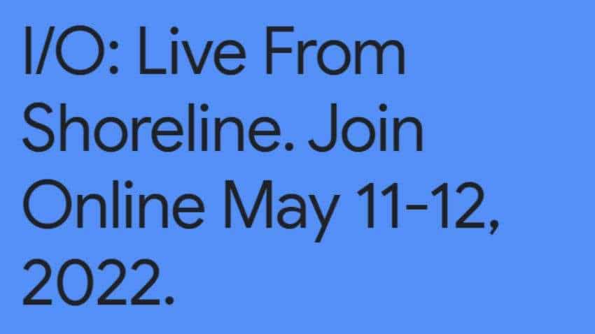 Google I/O 2022 starts today at 10:30 PM: Check LIVE steaming details, what to expect and more